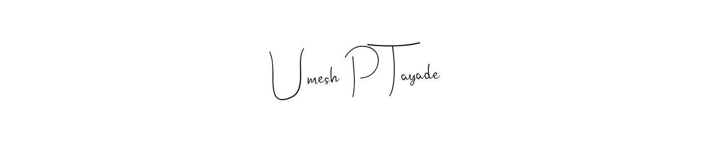You should practise on your own different ways (Andilay-7BmLP) to write your name (Umesh P Tayade) in signature. don't let someone else do it for you. Umesh P Tayade signature style 4 images and pictures png