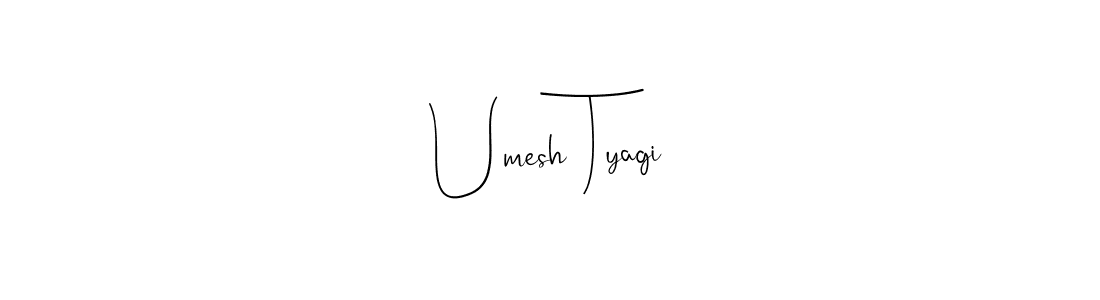 Also we have Umesh Tyagi name is the best signature style. Create professional handwritten signature collection using Andilay-7BmLP autograph style. Umesh Tyagi signature style 4 images and pictures png