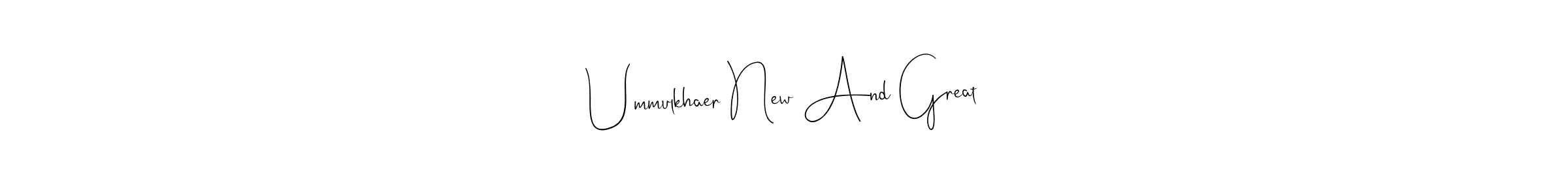 Make a beautiful signature design for name Ummulkhaer New And Great. Use this online signature maker to create a handwritten signature for free. Ummulkhaer New And Great signature style 4 images and pictures png