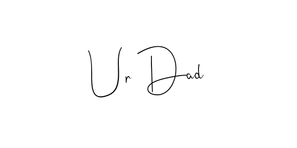 Also we have Ur Dad name is the best signature style. Create professional handwritten signature collection using Andilay-7BmLP autograph style. Ur Dad signature style 4 images and pictures png