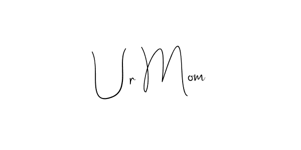 Design your own signature with our free online signature maker. With this signature software, you can create a handwritten (Andilay-7BmLP) signature for name Ur Mom. Ur Mom signature style 4 images and pictures png