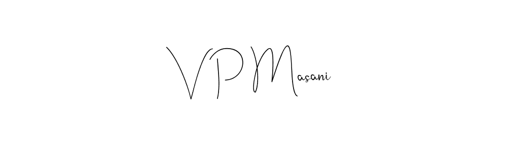 You should practise on your own different ways (Andilay-7BmLP) to write your name (V P Masani) in signature. don't let someone else do it for you. V P Masani signature style 4 images and pictures png