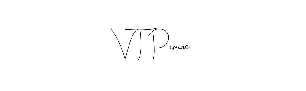 Also we have V T Pirane name is the best signature style. Create professional handwritten signature collection using Andilay-7BmLP autograph style. V T Pirane signature style 4 images and pictures png