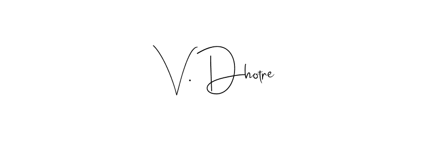 Also You can easily find your signature by using the search form. We will create V. Dhotre name handwritten signature images for you free of cost using Andilay-7BmLP sign style. V. Dhotre signature style 4 images and pictures png