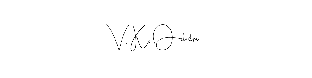 You should practise on your own different ways (Andilay-7BmLP) to write your name (V. K. Odedra) in signature. don't let someone else do it for you. V. K. Odedra signature style 4 images and pictures png