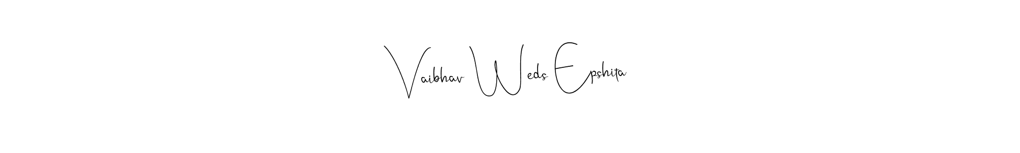 You should practise on your own different ways (Andilay-7BmLP) to write your name (Vaibhav Weds Epshita) in signature. don't let someone else do it for you. Vaibhav Weds Epshita signature style 4 images and pictures png