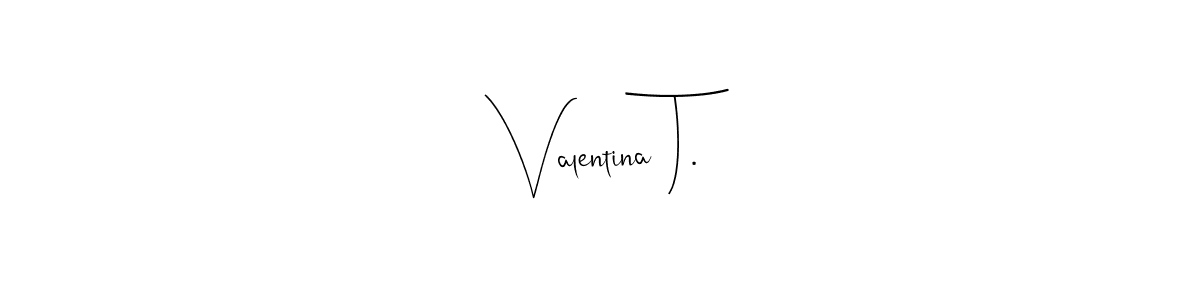 Also You can easily find your signature by using the search form. We will create Valentina T. name handwritten signature images for you free of cost using Andilay-7BmLP sign style. Valentina T. signature style 4 images and pictures png