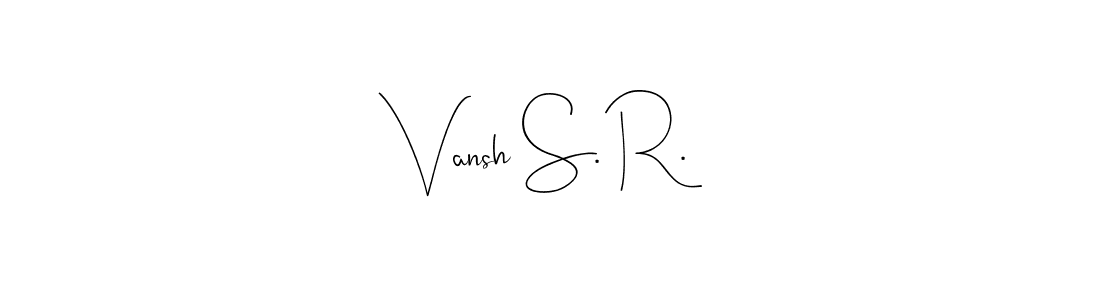 Make a short Vansh S. R. signature style. Manage your documents anywhere anytime using Andilay-7BmLP. Create and add eSignatures, submit forms, share and send files easily. Vansh S. R. signature style 4 images and pictures png