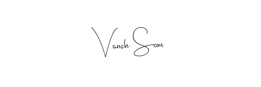 Also You can easily find your signature by using the search form. We will create Vansh Som name handwritten signature images for you free of cost using Andilay-7BmLP sign style. Vansh Som signature style 4 images and pictures png