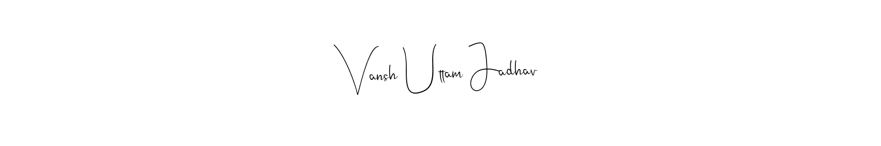 How to make Vansh Uttam Jadhav name signature. Use Andilay-7BmLP style for creating short signs online. This is the latest handwritten sign. Vansh Uttam Jadhav signature style 4 images and pictures png
