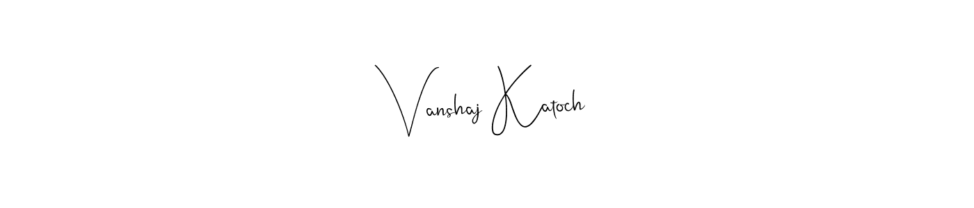 Create a beautiful signature design for name Vanshaj Katoch. With this signature (Andilay-7BmLP) fonts, you can make a handwritten signature for free. Vanshaj Katoch signature style 4 images and pictures png