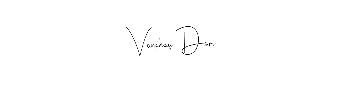 Also we have Vanshay Dari name is the best signature style. Create professional handwritten signature collection using Andilay-7BmLP autograph style. Vanshay Dari signature style 4 images and pictures png