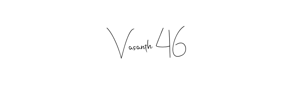 How to make Vasanth 46 name signature. Use Andilay-7BmLP style for creating short signs online. This is the latest handwritten sign. Vasanth 46 signature style 4 images and pictures png