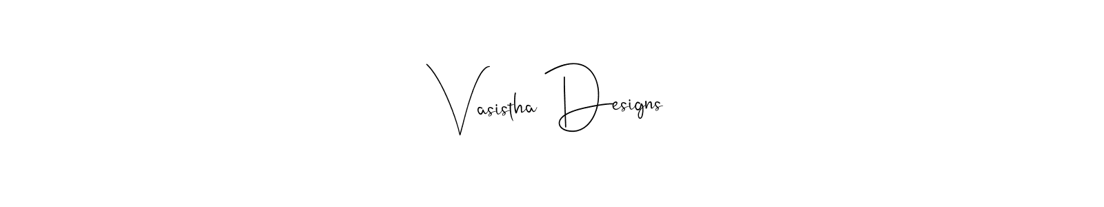 Make a short Vasistha Designs signature style. Manage your documents anywhere anytime using Andilay-7BmLP. Create and add eSignatures, submit forms, share and send files easily. Vasistha Designs signature style 4 images and pictures png