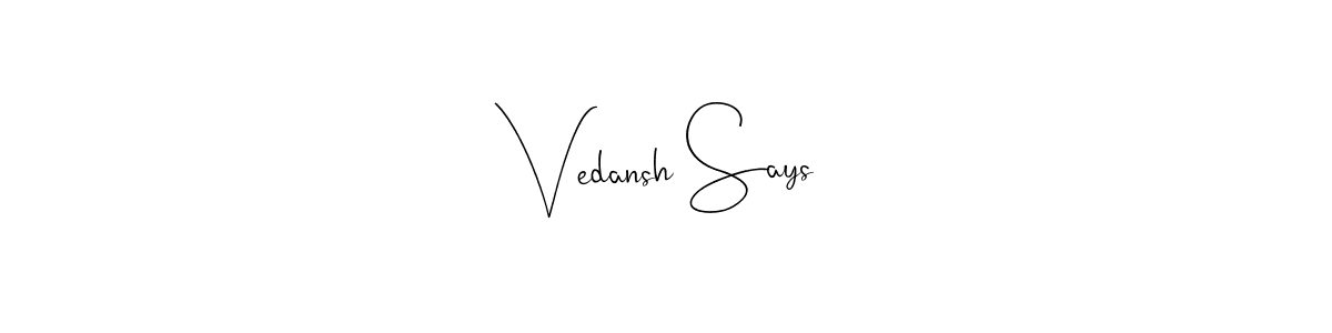 if you are searching for the best signature style for your name Vedansh Says. so please give up your signature search. here we have designed multiple signature styles  using Andilay-7BmLP. Vedansh Says signature style 4 images and pictures png