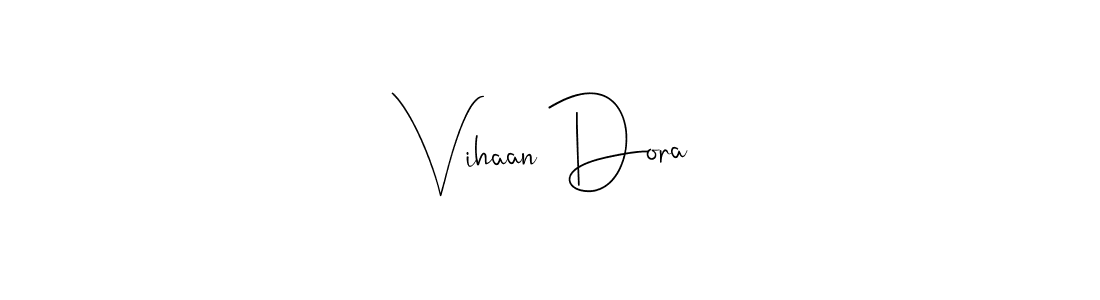 Also we have Vihaan Dora name is the best signature style. Create professional handwritten signature collection using Andilay-7BmLP autograph style. Vihaan Dora signature style 4 images and pictures png