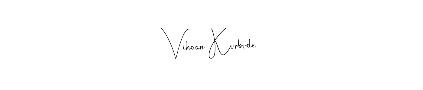You should practise on your own different ways (Andilay-7BmLP) to write your name (Vihaan Kurbude) in signature. don't let someone else do it for you. Vihaan Kurbude signature style 4 images and pictures png