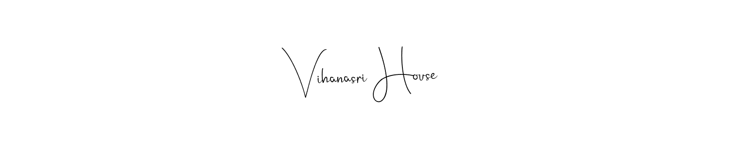 You should practise on your own different ways (Andilay-7BmLP) to write your name (Vihanasri House) in signature. don't let someone else do it for you. Vihanasri House signature style 4 images and pictures png