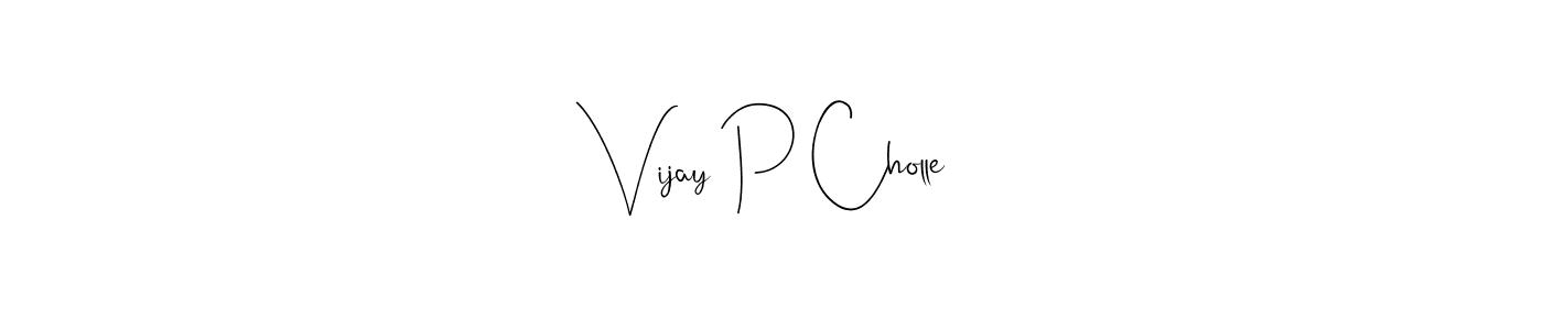 Also we have Vijay P Cholle name is the best signature style. Create professional handwritten signature collection using Andilay-7BmLP autograph style. Vijay P Cholle signature style 4 images and pictures png