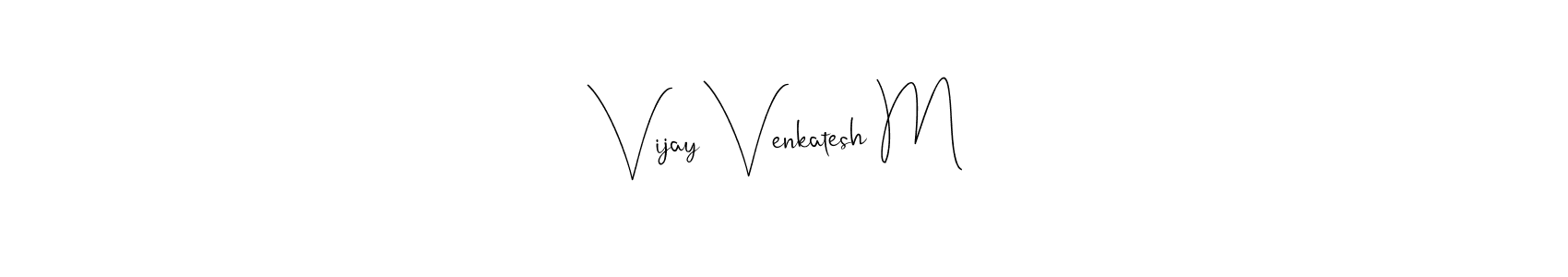 How to make Vijay Venkatesh M signature? Andilay-7BmLP is a professional autograph style. Create handwritten signature for Vijay Venkatesh M name. Vijay Venkatesh M signature style 4 images and pictures png