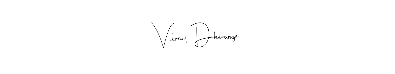 Also we have Vikrant Dherange name is the best signature style. Create professional handwritten signature collection using Andilay-7BmLP autograph style. Vikrant Dherange signature style 4 images and pictures png