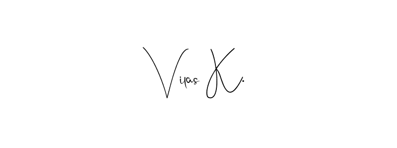 How to make Vilas K. signature? Andilay-7BmLP is a professional autograph style. Create handwritten signature for Vilas K. name. Vilas K. signature style 4 images and pictures png