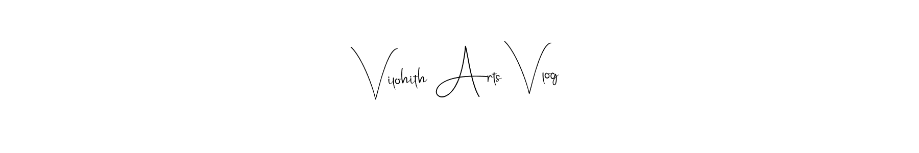 Make a beautiful signature design for name Vilohith Arts Vlog. With this signature (Andilay-7BmLP) style, you can create a handwritten signature for free. Vilohith Arts Vlog signature style 4 images and pictures png