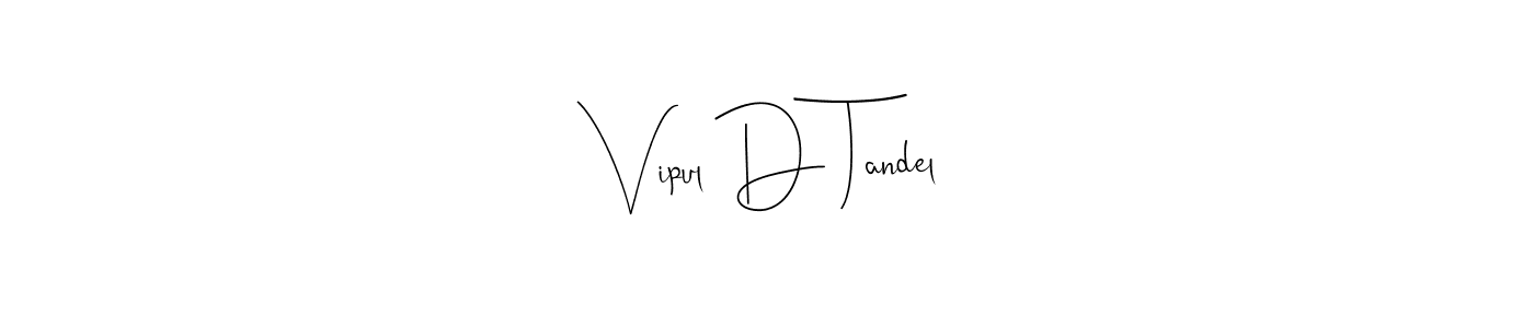 Design your own signature with our free online signature maker. With this signature software, you can create a handwritten (Andilay-7BmLP) signature for name Vipul D Tandel. Vipul D Tandel signature style 4 images and pictures png