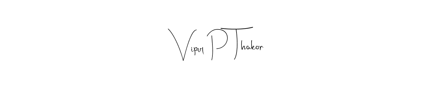 Also we have Vipul P Thakor name is the best signature style. Create professional handwritten signature collection using Andilay-7BmLP autograph style. Vipul P Thakor signature style 4 images and pictures png