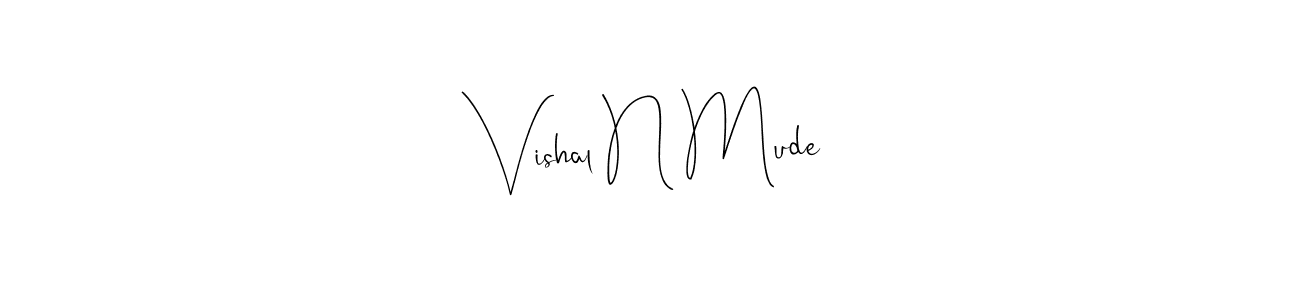 How to make Vishal N Mude signature? Andilay-7BmLP is a professional autograph style. Create handwritten signature for Vishal N Mude name. Vishal N Mude signature style 4 images and pictures png