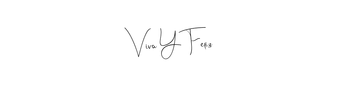 Design your own signature with our free online signature maker. With this signature software, you can create a handwritten (Andilay-7BmLP) signature for name Viva Y Feliz. Viva Y Feliz signature style 4 images and pictures png
