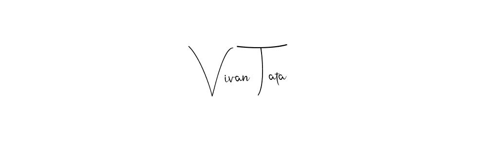 Design your own signature with our free online signature maker. With this signature software, you can create a handwritten (Andilay-7BmLP) signature for name Vivan Tata. Vivan Tata signature style 4 images and pictures png