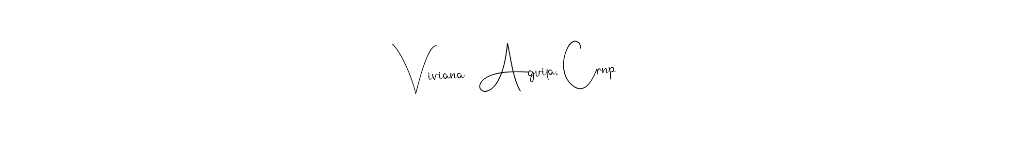 Design your own signature with our free online signature maker. With this signature software, you can create a handwritten (Andilay-7BmLP) signature for name Viviana  Aguila, Crnp. Viviana  Aguila, Crnp signature style 4 images and pictures png