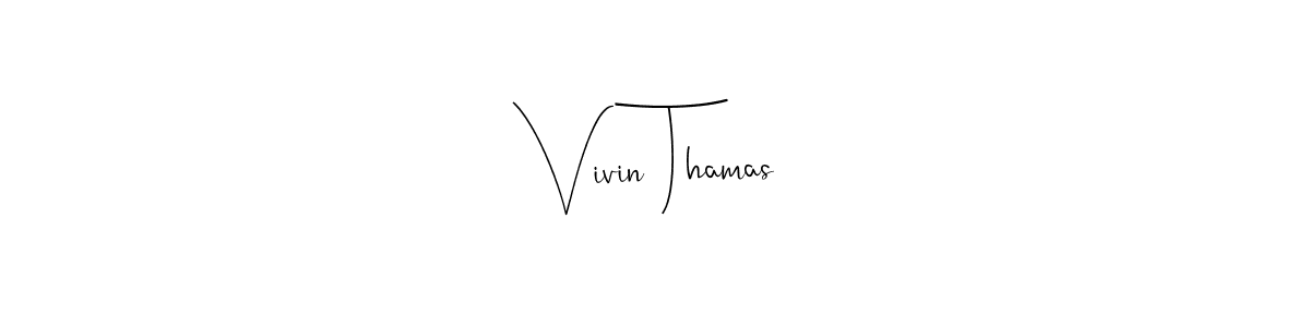 Vivin Thamas stylish signature style. Best Handwritten Sign (Andilay-7BmLP) for my name. Handwritten Signature Collection Ideas for my name Vivin Thamas. Vivin Thamas signature style 4 images and pictures png