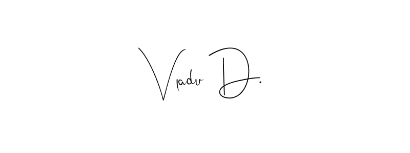 Design your own signature with our free online signature maker. With this signature software, you can create a handwritten (Andilay-7BmLP) signature for name Vladu D.. Vladu D. signature style 4 images and pictures png
