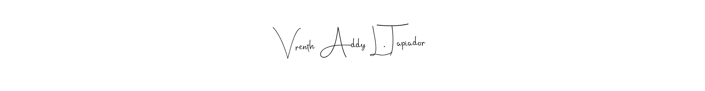 Check out images of Autograph of Vrenth Addy L. Tapiador name. Actor Vrenth Addy L. Tapiador Signature Style. Andilay-7BmLP is a professional sign style online. Vrenth Addy L. Tapiador signature style 4 images and pictures png