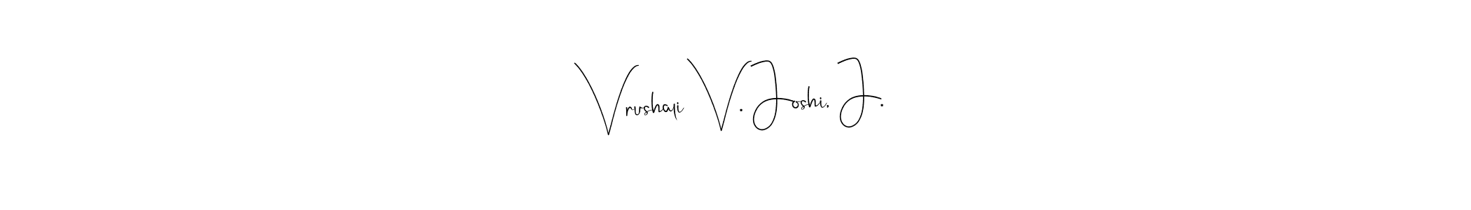 Make a short Vrushali V. Joshi, J. signature style. Manage your documents anywhere anytime using Andilay-7BmLP. Create and add eSignatures, submit forms, share and send files easily. Vrushali V. Joshi, J. signature style 4 images and pictures png