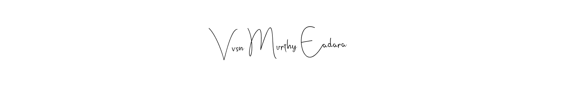 Once you've used our free online signature maker to create your best signature Andilay-7BmLP style, it's time to enjoy all of the benefits that Vvsn Murthy Eadara name signing documents. Vvsn Murthy Eadara signature style 4 images and pictures png