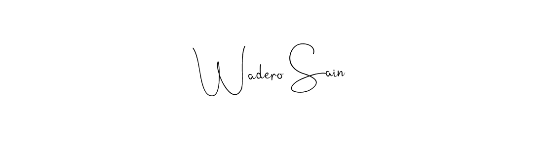Make a beautiful signature design for name Wadero Sain. With this signature (Andilay-7BmLP) style, you can create a handwritten signature for free. Wadero Sain signature style 4 images and pictures png