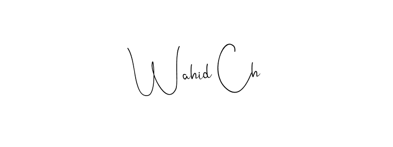 Make a short Wahid Ch signature style. Manage your documents anywhere anytime using Andilay-7BmLP. Create and add eSignatures, submit forms, share and send files easily. Wahid Ch signature style 4 images and pictures png