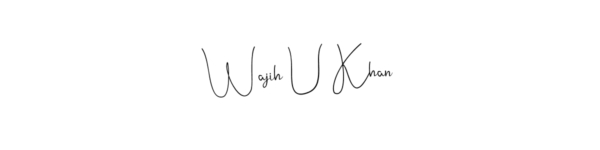 Design your own signature with our free online signature maker. With this signature software, you can create a handwritten (Andilay-7BmLP) signature for name Wajih U Khan. Wajih U Khan signature style 4 images and pictures png