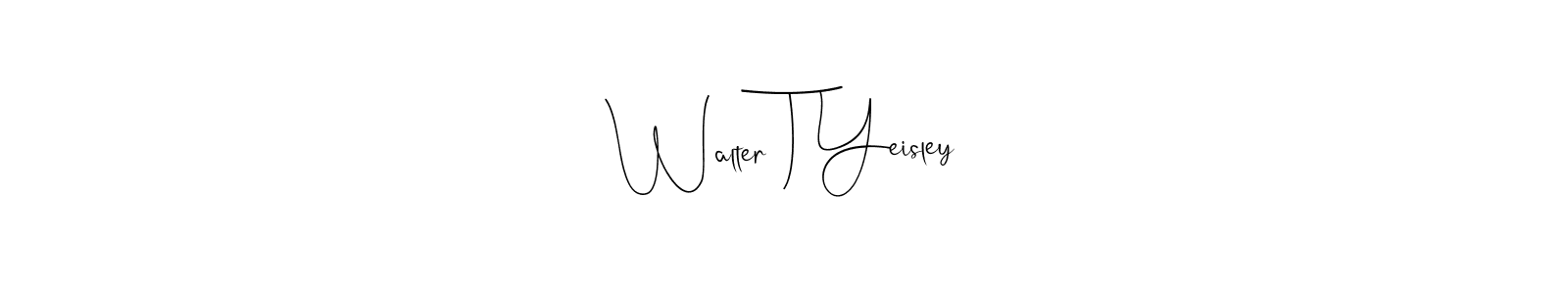 It looks lik you need a new signature style for name Walter T Yeisley. Design unique handwritten (Andilay-7BmLP) signature with our free signature maker in just a few clicks. Walter T Yeisley signature style 4 images and pictures png