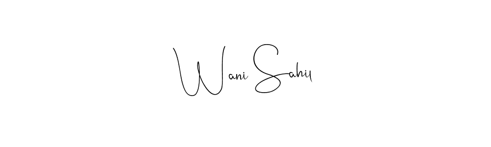 Also we have Wani Sahil name is the best signature style. Create professional handwritten signature collection using Andilay-7BmLP autograph style. Wani Sahil signature style 4 images and pictures png