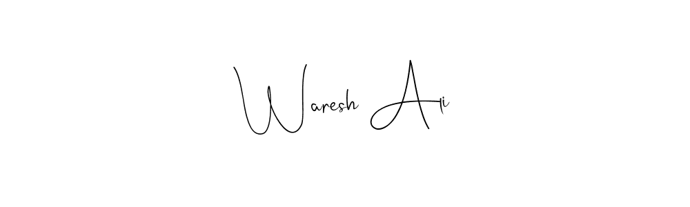 Waresh Ali stylish signature style. Best Handwritten Sign (Andilay-7BmLP) for my name. Handwritten Signature Collection Ideas for my name Waresh Ali. Waresh Ali signature style 4 images and pictures png