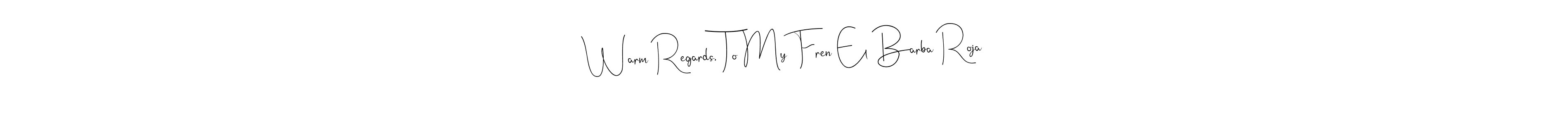 See photos of Warm Regards, To My Fren El Barba Roja official signature by Spectra . Check more albums & portfolios. Read reviews & check more about Andilay-7BmLP font. Warm Regards, To My Fren El Barba Roja signature style 4 images and pictures png