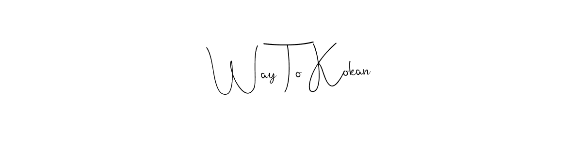 Make a beautiful signature design for name Way To Kokan. With this signature (Andilay-7BmLP) style, you can create a handwritten signature for free. Way To Kokan signature style 4 images and pictures png