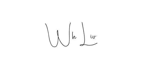 You should practise on your own different ways (Andilay-7BmLP) to write your name (Wh Liu) in signature. don't let someone else do it for you. Wh Liu signature style 4 images and pictures png