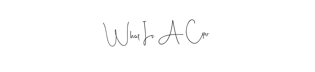 Use a signature maker to create a handwritten signature online. With this signature software, you can design (Andilay-7BmLP) your own signature for name What Is A Cpu. What Is A Cpu signature style 4 images and pictures png
