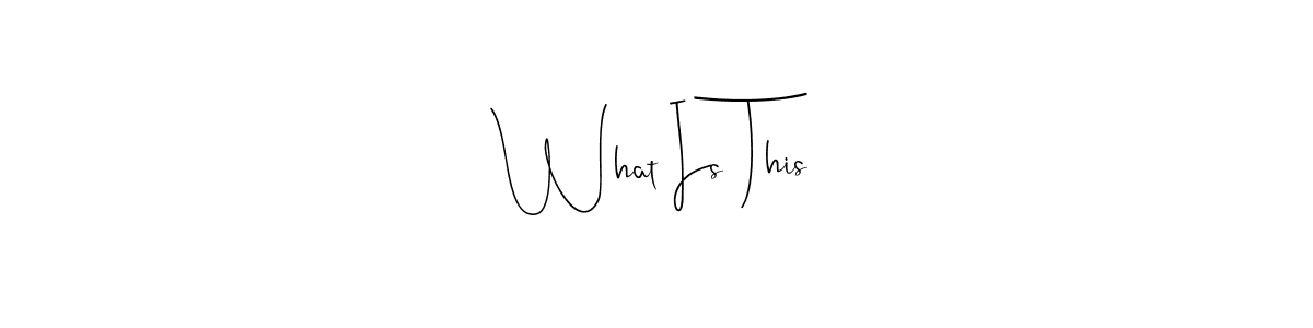 if you are searching for the best signature style for your name What Is This. so please give up your signature search. here we have designed multiple signature styles  using Andilay-7BmLP. What Is This signature style 4 images and pictures png