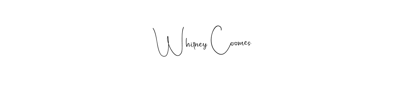 You should practise on your own different ways (Andilay-7BmLP) to write your name (Whitney Coomes) in signature. don't let someone else do it for you. Whitney Coomes signature style 4 images and pictures png